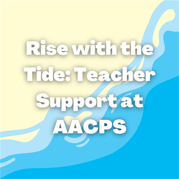 Rise with the Tide: Teacher Support at AACPS
